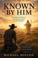 KNOWN BY HIM: The Difference Between Knowing About Jesus and Knowing Jesus B0H5WPNM2Z Book Cover