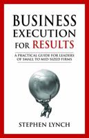 Business Execution for RESULTS: A Practical Guide for Leaders of Small to Mid-Sized Firms 0989064816 Book Cover