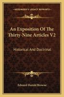 An Exposition of the Thirty-Nine Articles V2: Historical and Doctrinal 1428637591 Book Cover
