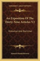 An Exposition of the Thirty-Nine Articles V2: Historical and Doctrinal 1162972033 Book Cover