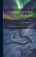 Critisk Historie Af Danmark: Udi Den Hedenske Tid, Fra Odin Til Gorm Den Gamle; Volume 1 1022533606 Book Cover