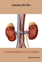 Canaux de Vie: L'aide-soignant en Urologie B0CGG64YRC Book Cover
