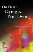 On Death, Dying and Not Dying 1843100207 Book Cover