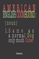 American English Coonhound (noun) 1. Same As A Normal Dog Only Much Cuter: Notebook 1658861086 Book Cover