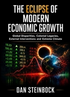 The End of Modern Economic Growth: Global Disparities, Colonial Legacies, External Interventions and Extreme Climate 1963892380 Book Cover