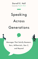Speaking Across Generations: Messages That Satisfy Boomers, Xers, Millennials, Gen Z, and Beyond 1514003082 Book Cover