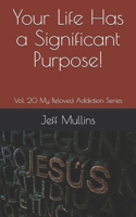 Your Life Has a Significant Purpose! (My Beloved Addiction) 1689463279 Book Cover