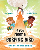 If You Meet a Barfing Bird: How Not to Help Animals 145983819X Book Cover