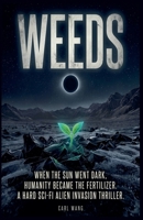 Weeds: When the Sun Went Dark, Humanity Became the Fertilizer. A Hard Sci-Fi Alien Invasion Thriller B0H8JZKR4J Book Cover