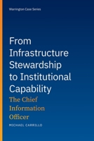 From Infrastructure Stewardship to Institutional Capability: The Chief Information Officer (Warrington Case Series) B0HD3H6R7T Book Cover