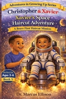 Christopher & Xavier: Xavier’s Space Haircut Adventure: A Brave First Haircut Mission (Adventures in Growing Up Series) B0GW59FNC7 Book Cover