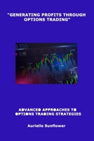 "Generating Profits Through Options Trading": Advanced Approaches to Options Trading Strategies 1088168299 Book Cover