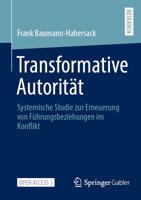 Transformative Autorität: Systemische Studie zur Erneuerung von Führungsbeziehungen im Konflikt (German Edition) 3658518235 Book Cover