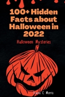 100+ Hidden Facts about Halloween in 2022: Halloween Mysteries B0BH7J31GV Book Cover