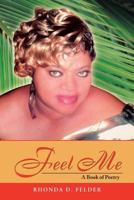 Feel Me: A Book of Poetry 1477243828 Book Cover