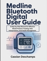 Medline Bluetooth Digital User Guide: A Step-by-Step Manual For Effective Blood Pressure Tracking, Data Interpretation, And Health Management. B0GC5MT83W Book Cover