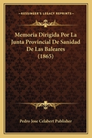 Memoria Dirigida Por La Junta Provincial De Sanidad De Las Baleares (1865) 1160190844 Book Cover