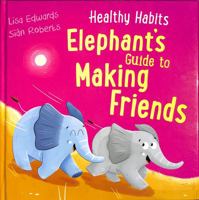 Healthy Habits: Elephant's Guide to Making Friends 1445182297 Book Cover