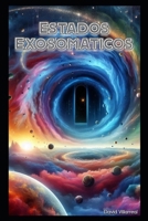 Estados Exosomaticos (Estados de la mente) (Spanish Edition) B0DV4PDVTS Book Cover
