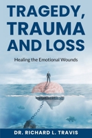 Tragedy, Trauma and Loss: Healing the Emotional Wounds B0FFTF11S9 Book Cover