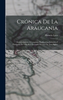 Cronica de La Araucania: Descubrimiento I Conquista, Pacificacion Definitiva I Campana de Villa-Rica (Leyenda Heroica de Tres Siglos) - Primary 1016569882 Book Cover