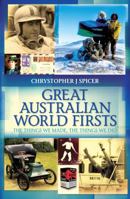 Great Australian World Firsts: The Things We Made, the Things We Did 1742376738 Book Cover