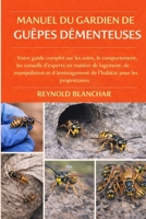 MANUEL DU GARDIEN DE GUÊPES DÉMENTEUSES: Votre guide complet sur les soins, le comportement, les conseils d'experts en matière de logement, de ... pour les propriétaires (French Edition) B0GHDL4ZCP Book Cover
