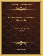 Il Naturalismo E Le Scienze Giuridiche: Discorso Inaugurale (1879) 1120405610 Book Cover