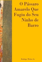 O Pássaro Amarelo Que Fugiu do Seu Ninho de Barro B096TN7JFQ Book Cover