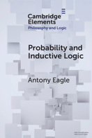 Probability and Inductive Logic (Elements in Philosophy and Logic) 100921019X Book Cover