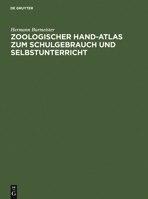 Zoologischer Hand-Atlas Zum Schulgebrauch Und Selbstunterricht: Mit Besonderer Rucksicht Auf Seinen "Grundriss" Und Sein "Lehrbuch Der Naturgeschichte" 3111260003 Book Cover