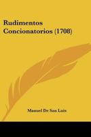 Rudimentos Concionatorios (1708) 1120696437 Book Cover