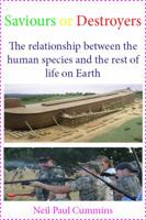 Saviours or Destroyers: The Relationship Between the Human Species and the Rest of Life on Earth 1907962522 Book Cover