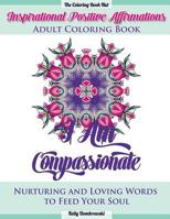 Inspirational Positive Affirmations Adult Coloring Book: Nurturing and Loving Words to Feed Your Soul 1530566428 Book Cover