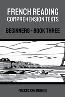 French Reading Comprehension Texts: Beginners - Book Three B0C498TVG8 Book Cover