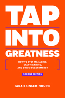 Tap Into Greatness: How to Stop Managing, Start Leading and Drive Bigger Impact 193783283X Book Cover