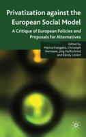 Privatisation Against the European Social Model: A Critique of European Policies and Proposals for Alternatives 0230224091 Book Cover