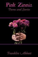 Pink Zinnia:Poems and Stories 1438956959 Book Cover