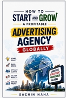 How to Start and Grow a Profitable Advertising Agency Globally B0H66HCZKW Book Cover