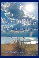 The Sun Still Shines: Living with Chronic Illness 1450226353 Book Cover