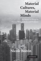 Material Cultures, Material Minds: The Impact of Things on Human Thought, Society, and Evolution 0521176131 Book Cover