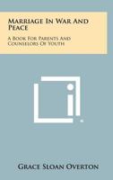 Marriage in War and Peace: A Book for Parents and Counselors of Youth 1258514656 Book Cover