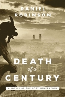 The Death of a Century: A Novel of the Lost Generation 1628727551 Book Cover
