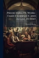Predictability, Work-Family Conflict, and Intent to Stay 102513589X Book Cover