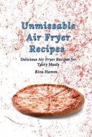 Unmissable Air Fryer Recipes: Delicious Air Fryer Recipes for Tasty Meals 1803420014 Book Cover