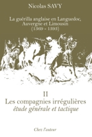 Les compagnies irrégulières, étude générale et tactique: La guérilla anglaise en Languedoc, Auvergne et Limousin (1369-1393), tome II (French Edition) 2953495282 Book Cover