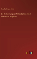 Die Bestimmung von Meteorbahnen nebst verwandten Aufgaben 3368649434 Book Cover