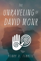 The Unraveling of David Monk: A Novel 1632999145 Book Cover