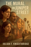 The Mural on Juniper Street B0FLYMDSLV Book Cover