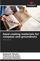 Seed coating materials for cowpeas and groundnuts 620668475X Book Cover